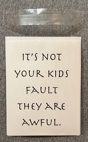 It's not your kids fault they are awful